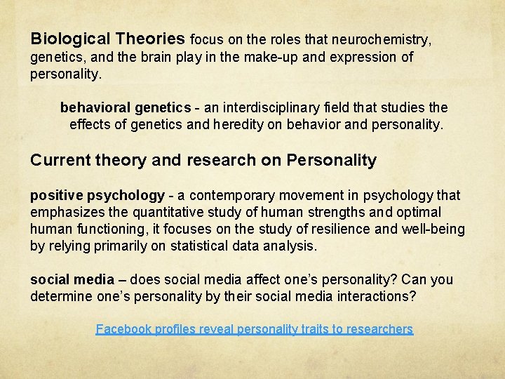 Biological Theories focus on the roles that neurochemistry, genetics, and the brain play in