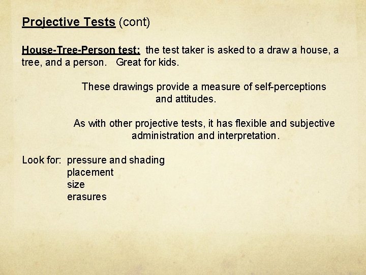 Projective Tests (cont) House-Tree-Person test: the test taker is asked to a draw a