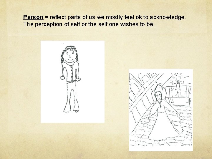 Person = reflect parts of us we mostly feel ok to acknowledge. The perception