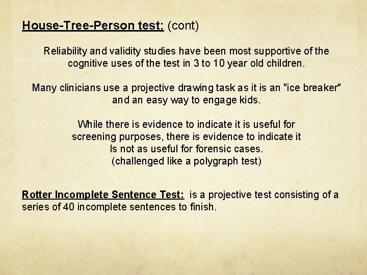 House-Tree-Person test: (cont) Reliability and validity studies have been most supportive of the cognitive