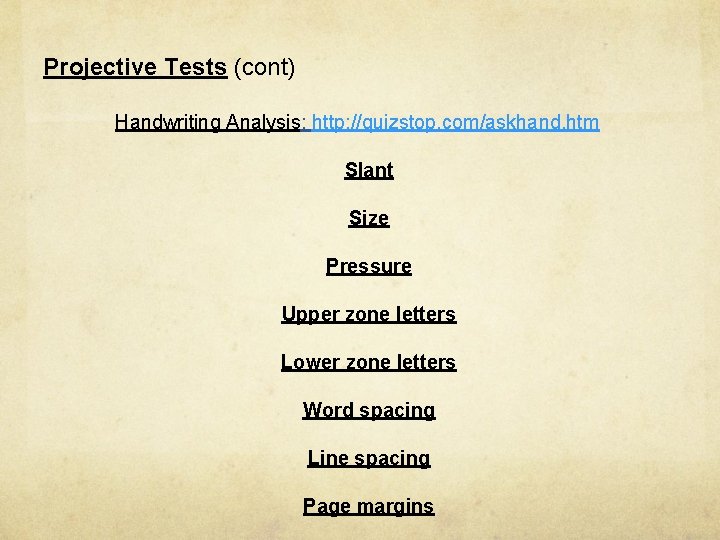 Projective Tests (cont) Handwriting Analysis: http: //quizstop. com/askhand. htm Slant Size Pressure Upper zone