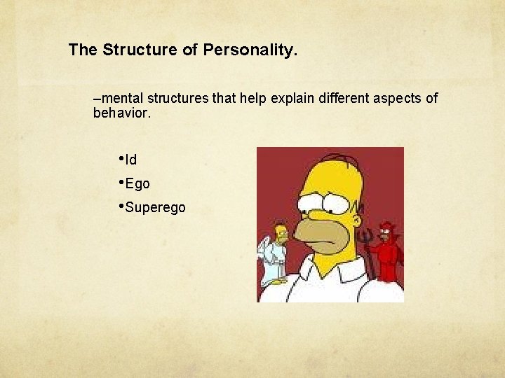 The Structure of Personality. –mental structures that help explain different aspects of behavior. •