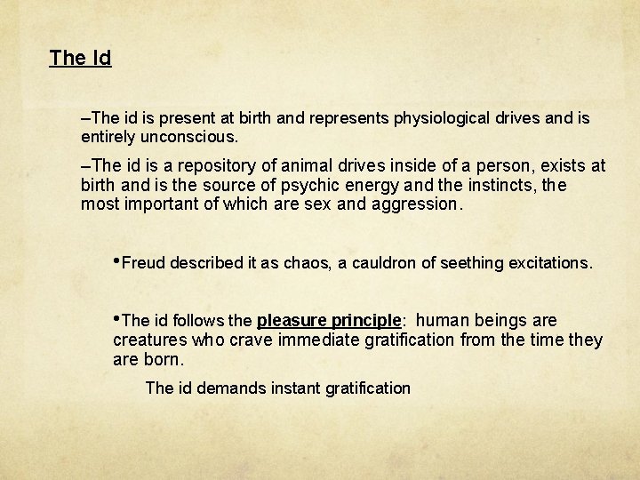 The Id –The id is present at birth and represents physiological drives and is