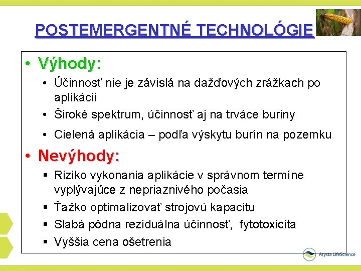 POSTEMERGENTNÉ TECHNOLÓGIE • Výhody: • Účinnosť nie je závislá na dažďových zrážkach po aplikácii