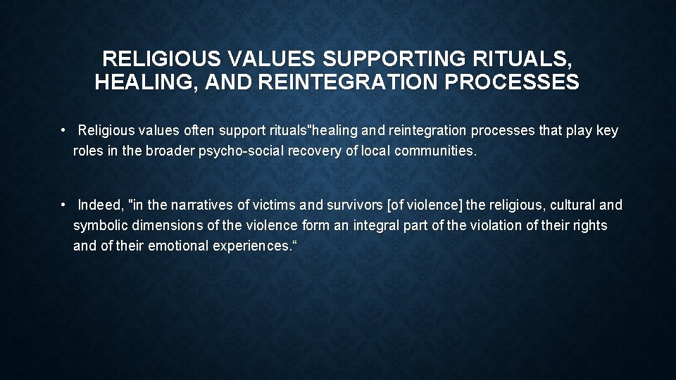 RELIGIOUS VALUES SUPPORTING RITUALS, HEALING, AND REINTEGRATION PROCESSES • Religious values often support rituals"healing