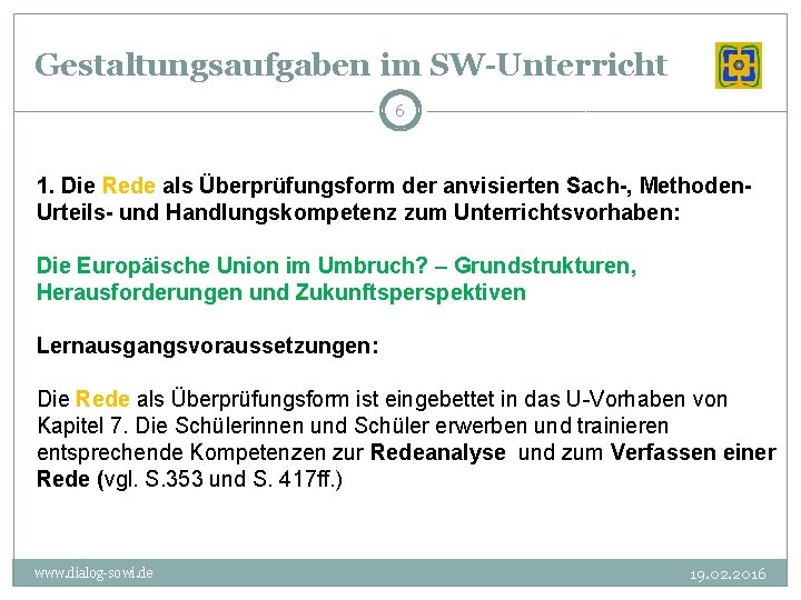 Gestaltungsaufgaben im SW-Unterricht 6 1. Die Rede als Überprüfungsform der anvisierten Sach-, Methoden- Urteils-