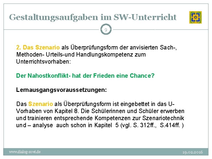 Gestaltungsaufgaben im SW-Unterricht 9 2. Das Szenario als Überprüfungsform der anvisierten Sach-, Methoden- Urteils-und