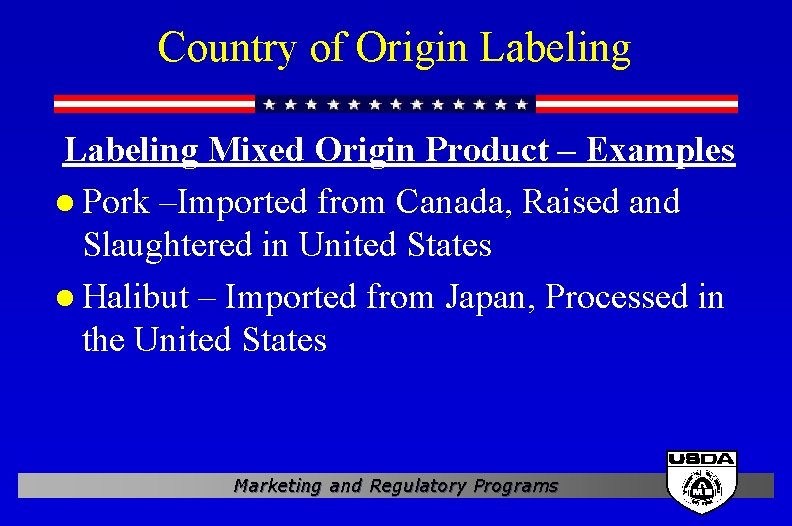 Country of Origin Labeling Mixed Origin Product – Examples l Pork –Imported from Canada,