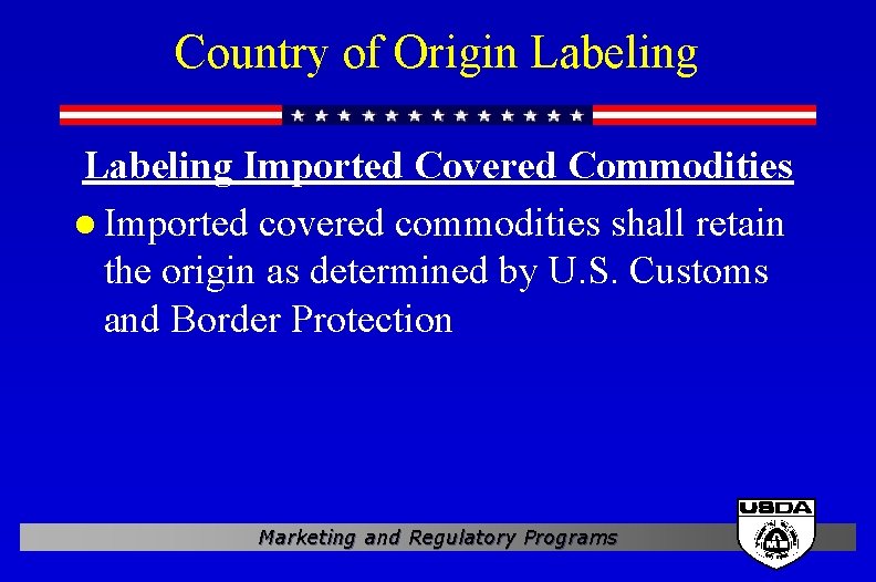 Country of Origin Labeling Imported Covered Commodities l Imported covered commodities shall retain the