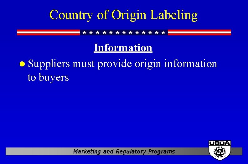Country of Origin Labeling Information l Suppliers must provide origin information to buyers Marketing