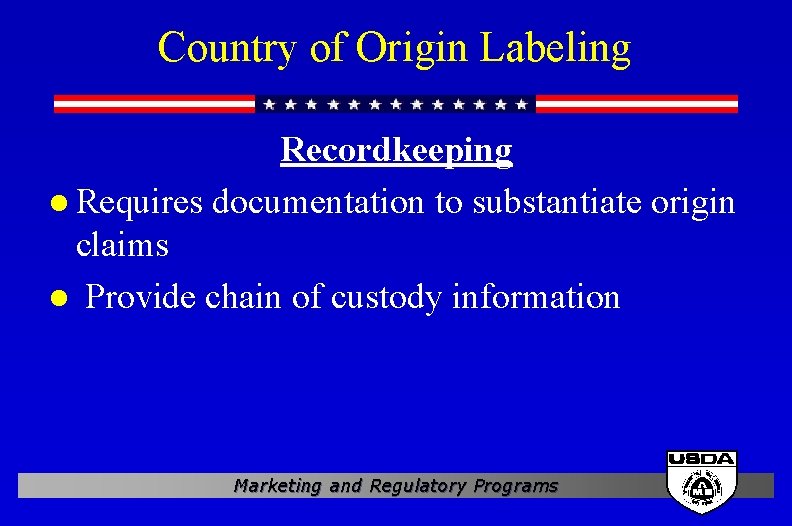Country of Origin Labeling Recordkeeping l Requires documentation to substantiate origin claims l Provide