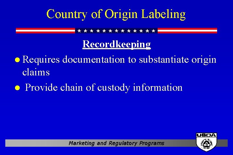 Country of Origin Labeling Recordkeeping l Requires documentation to substantiate origin claims l Provide