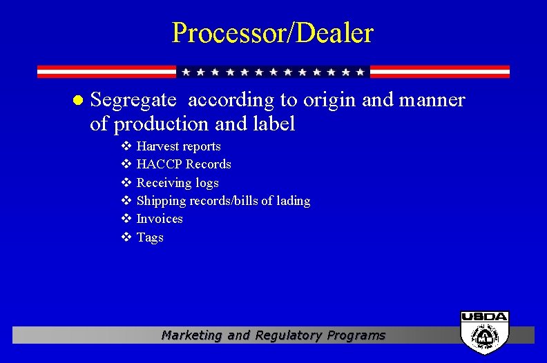 Processor/Dealer l Segregate according to origin and manner of production and label v Harvest
