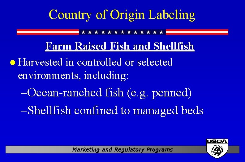 Country of Origin Labeling Farm Raised Fish and Shellfish l Harvested in controlled or