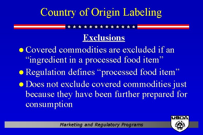 Country of Origin Labeling Exclusions l Covered commodities are excluded if an “ingredient in