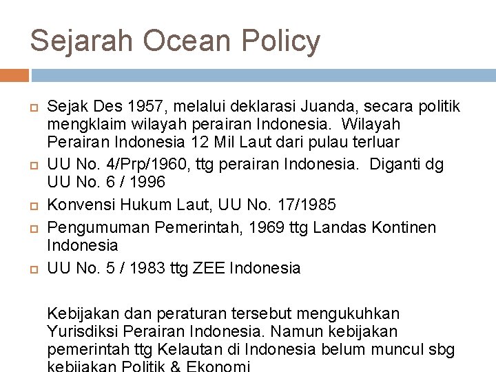 Sejarah Ocean Policy Sejak Des 1957, melalui deklarasi Juanda, secara politik mengklaim wilayah perairan