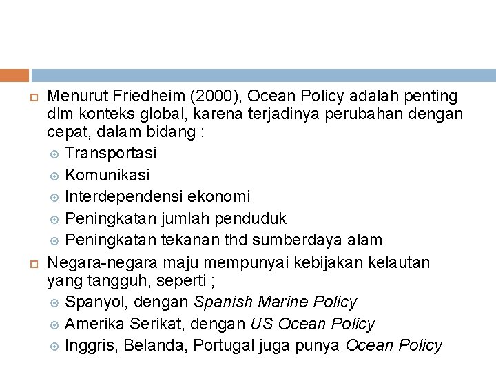  Menurut Friedheim (2000), Ocean Policy adalah penting dlm konteks global, karena terjadinya perubahan