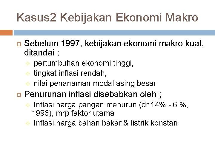 Kasus 2 Kebijakan Ekonomi Makro Sebelum 1997, kebijakan ekonomi makro kuat, ditandai ; v