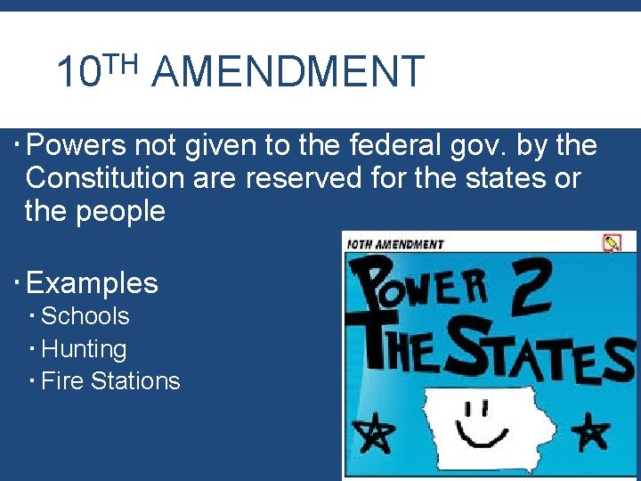 TH 10 AMENDMENT Powers not given to the federal gov. by the Constitution are