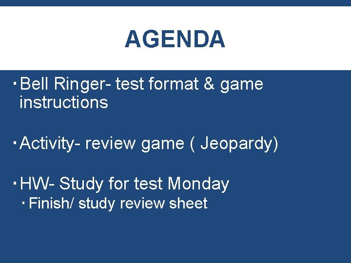 AGENDA Bell Ringer- test format & game instructions Activity- review game ( Jeopardy) HW-