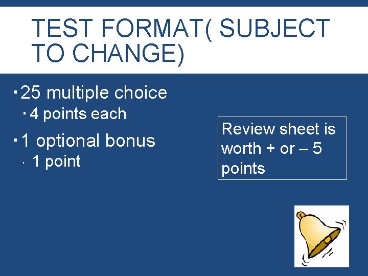 TEST FORMAT( SUBJECT TO CHANGE) 25 multiple choice 4 points each 1 optional bonus