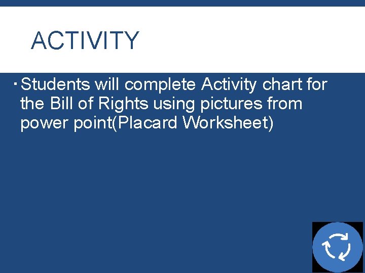 ACTIVITY Students will complete Activity chart for the Bill of Rights using pictures from ACTIVITY Students will complete Activity chart for the Bill of Rights using pictures from