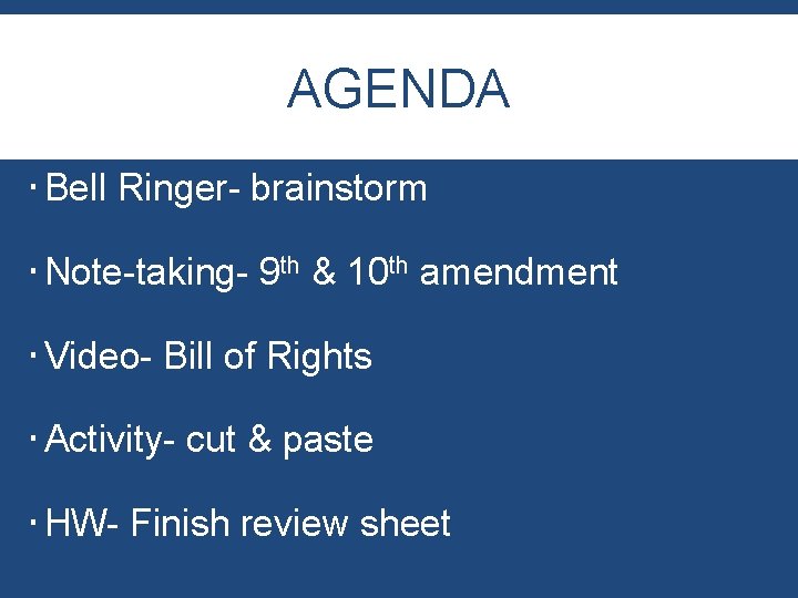 AGENDA Bell Ringer- brainstorm Note-taking- 9 th & 10 th amendment Video- Bill of AGENDA Bell Ringer- brainstorm Note-taking- 9 th & 10 th amendment Video- Bill of