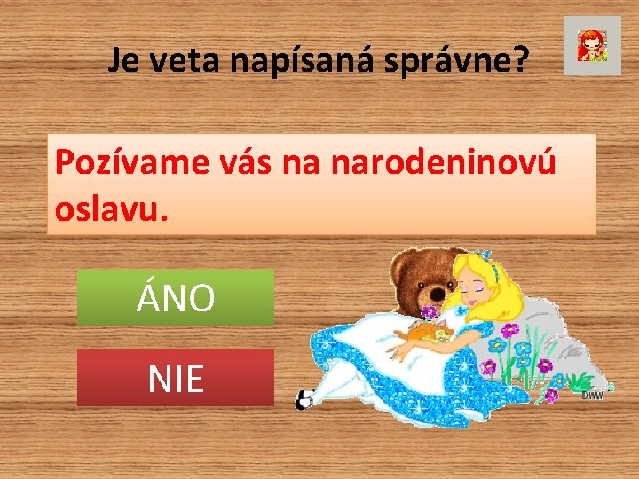 Je veta napísaná správne? Pozívame vás na narodeninovú oslavu. ÁNO NIE 