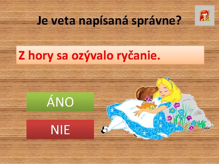 Je veta napísaná správne? Z hory sa ozývalo ryčanie. ÁNO NIE 