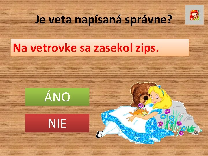Je veta napísaná správne? Na vetrovke sa zasekol zips. ÁNO NIE 
