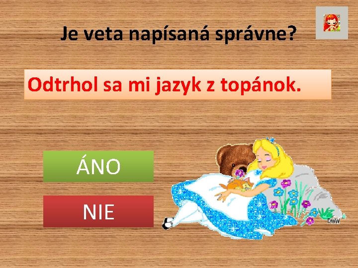 Je veta napísaná správne? Odtrhol sa mi jazyk z topánok. ÁNO NIE 