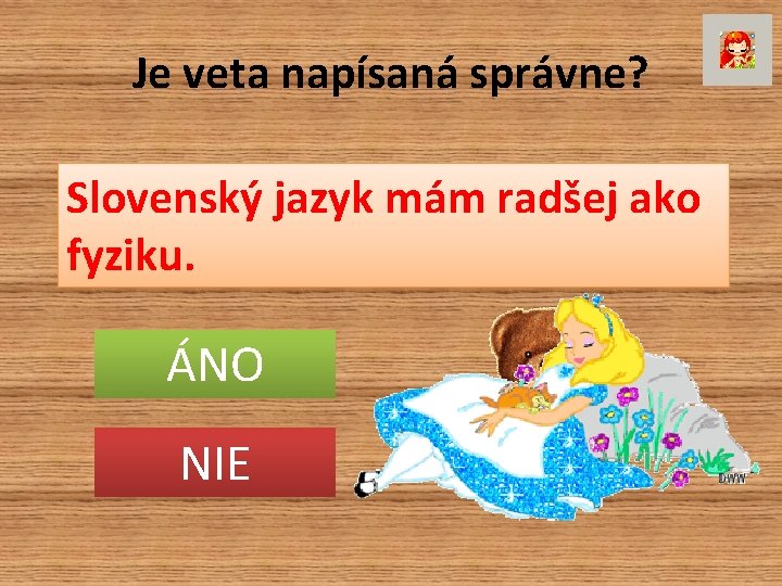 Je veta napísaná správne? Slovenský jazyk mám radšej ako fyziku. ÁNO NIE 