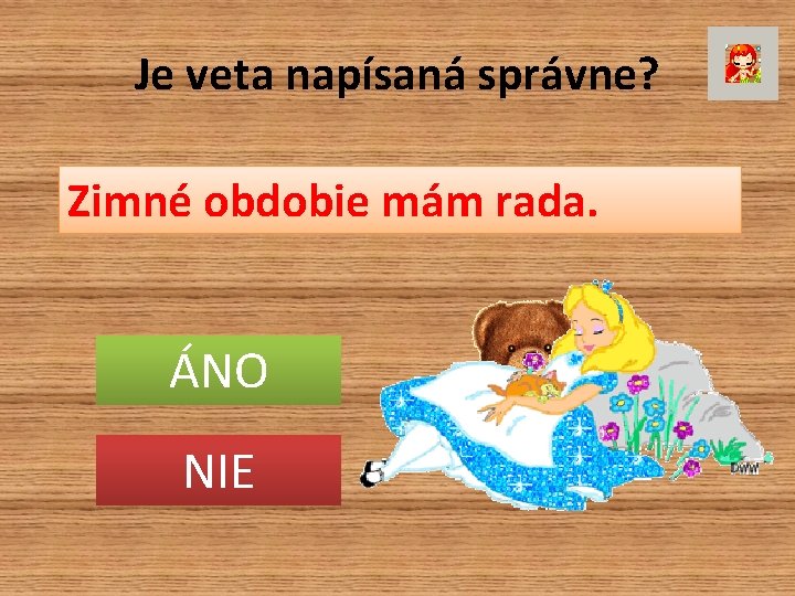 Je veta napísaná správne? Zimné obdobie mám rada. ÁNO NIE 