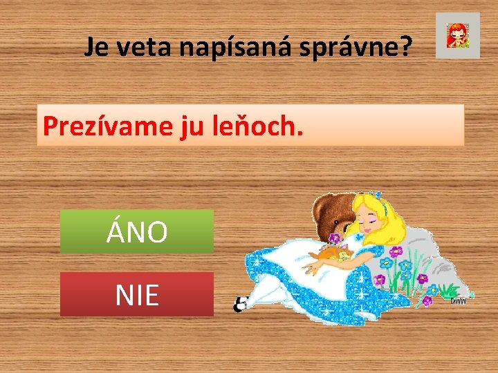 Je veta napísaná správne? Prezívame ju leňoch. ÁNO NIE 