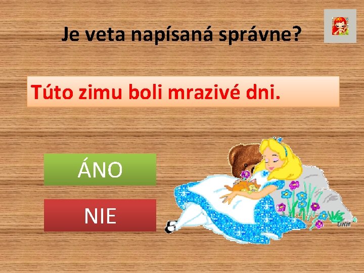 Je veta napísaná správne? Túto zimu boli mrazivé dni. ÁNO NIE 