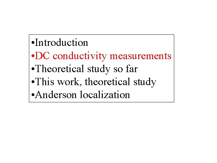  • Introduction • DC conductivity measurements • Theoretical study so far • This