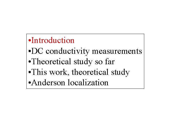  • Introduction • DC conductivity measurements • Theoretical study so far • This