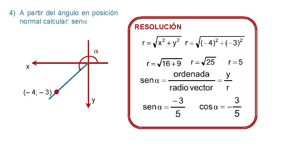 4) A partir del ángulo en posición normal calcular: sen x (– 4; –