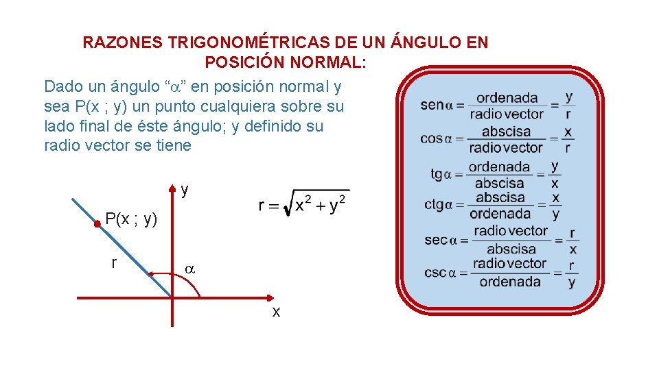 RAZONES TRIGONOMÉTRICAS DE UN ÁNGULO EN POSICIÓN NORMAL: Dado un ángulo “ ” en