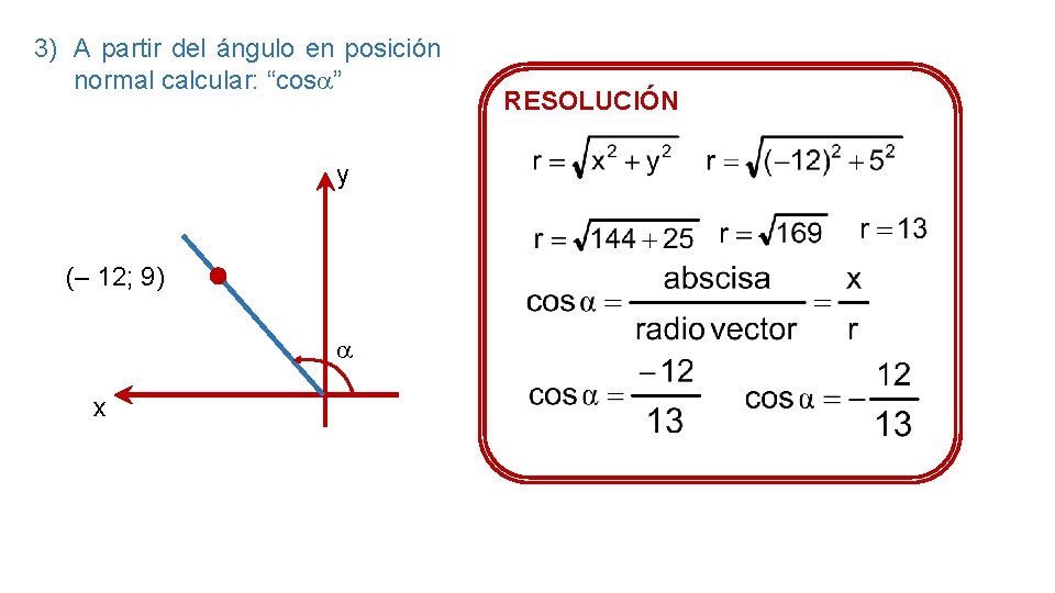 3) A partir del ángulo en posición normal calcular: “cos ” y (– 12;