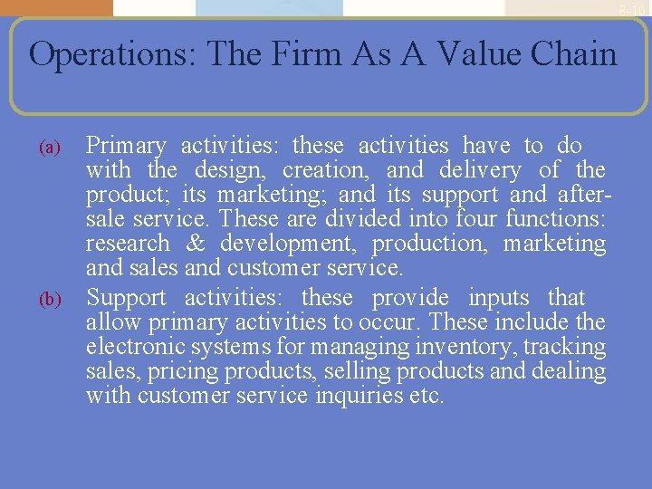 8 -10 Operations: The Firm As A Value Chain (a) (b) Primary activities: these