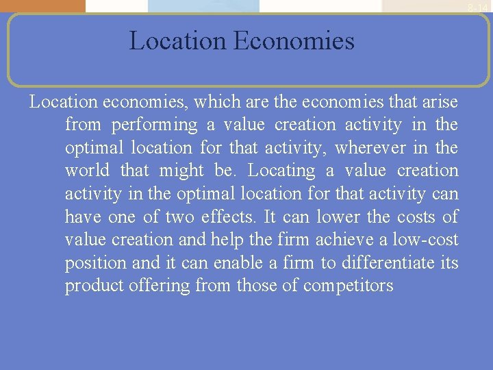 8 -14 Location Economies Location economies, which are the economies that arise from performing