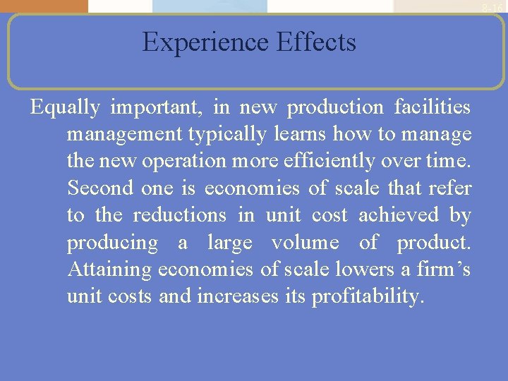 8 -16 Experience Effects Equally important, in new production facilities management typically learns how