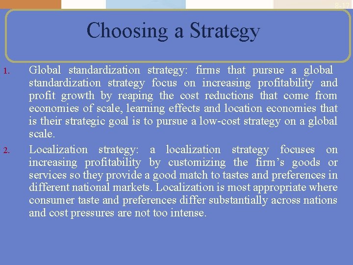 8 -17 Choosing a Strategy 1. 2. Global standardization strategy: firms that pursue a