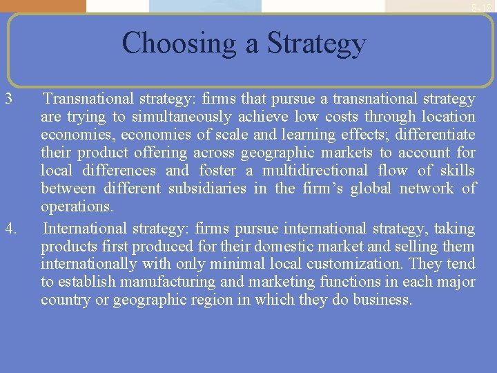 8 -18 Choosing a Strategy 3 4. Transnational strategy: firms that pursue a transnational