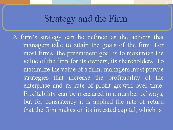 8 -3 Strategy and the Firm A firm’s strategy can be defined as the