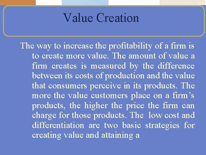 8 -6 Value Creation The way to increase the profitability of a firm is