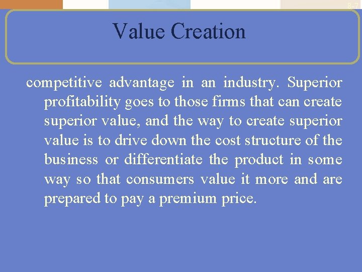 8 -7 Value Creation competitive advantage in an industry. Superior profitability goes to those