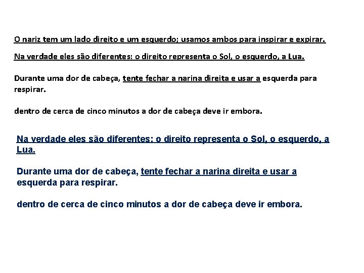 O nariz tem um lado direito e um esquerdo; usamos ambos para inspirar e