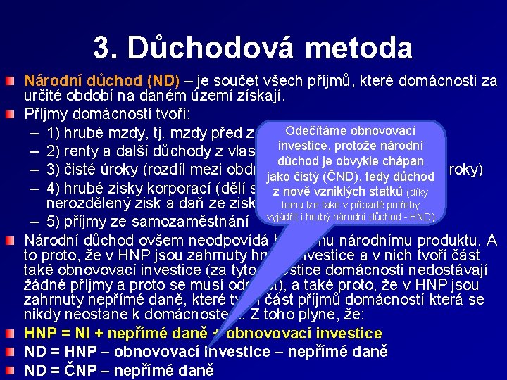 3. Důchodová metoda Národní důchod (ND) – je součet všech příjmů, které domácnosti za